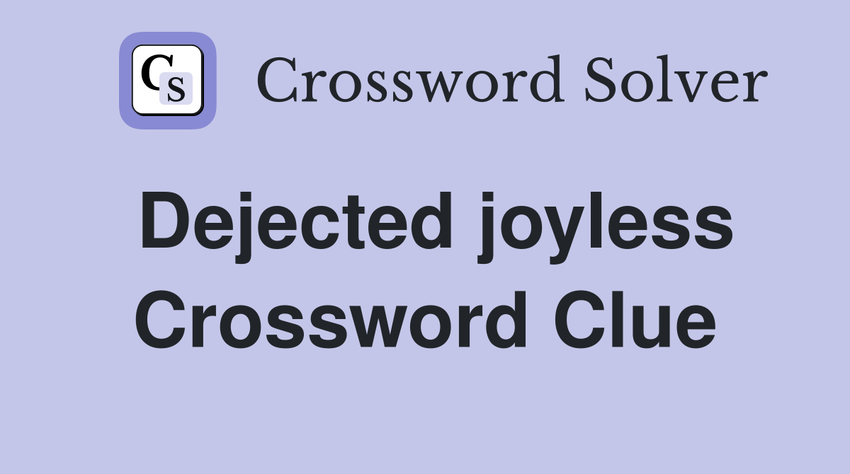 Dejected joyless Crossword Clue