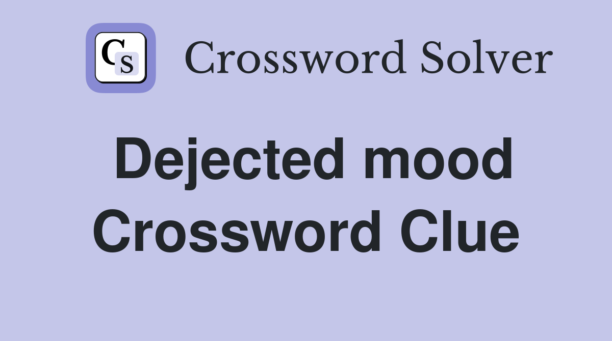 Dejected mood Crossword Clue