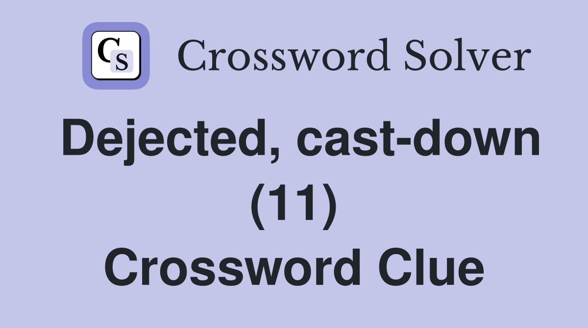 Dejected, cast-down (11) Crossword Clue