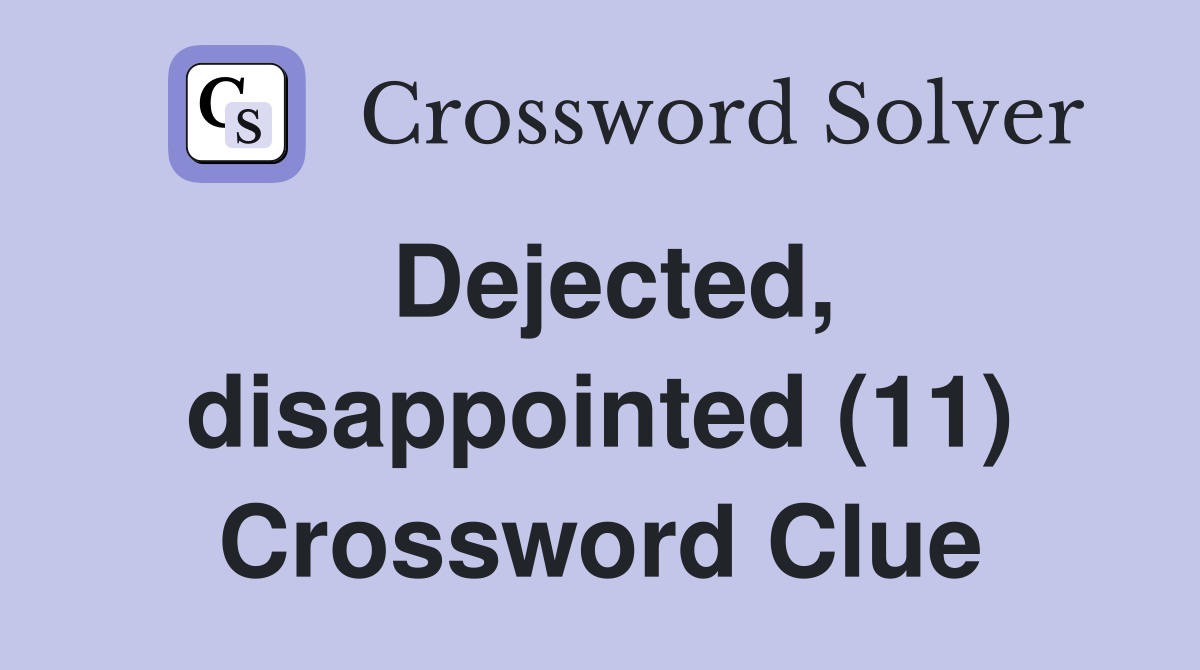 Dejected, disappointed (11) Crossword Clue