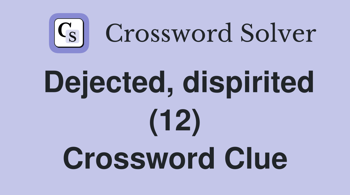 Dejected, dispirited (12) Crossword Clue