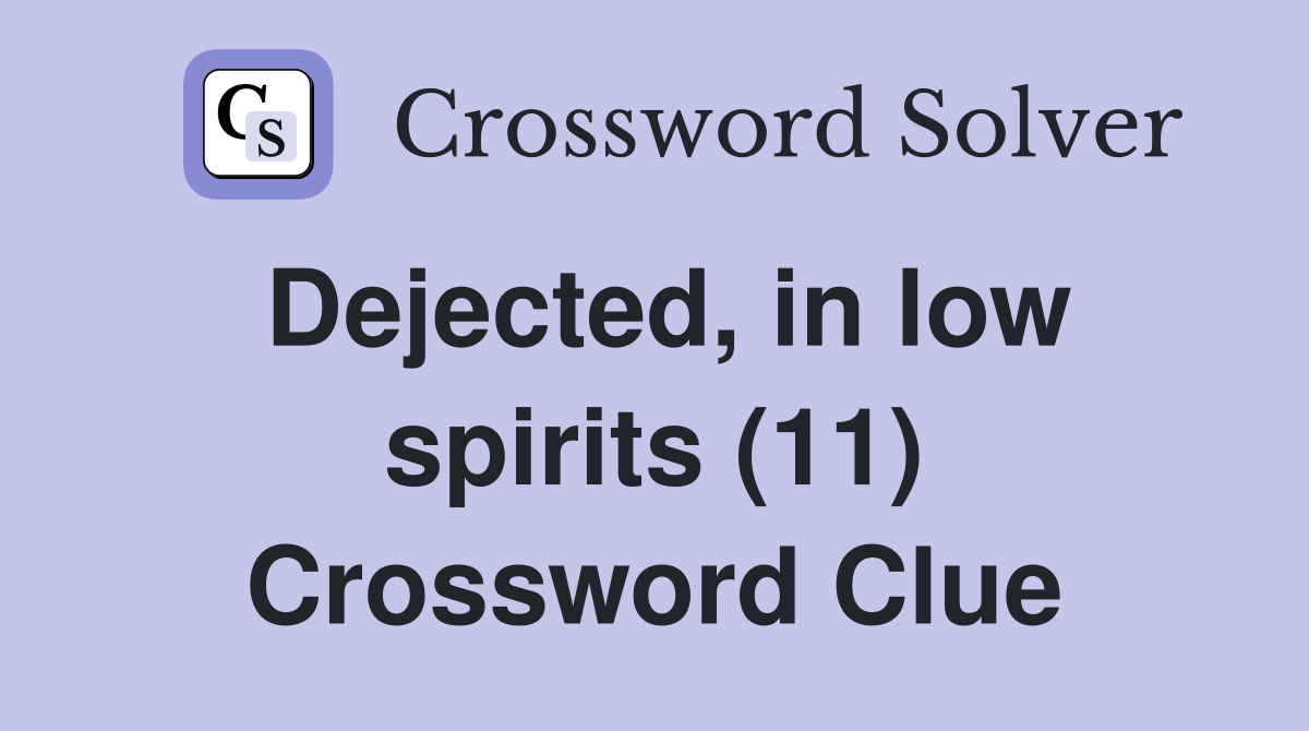 Dejected, in low spirits (11) Crossword Clue