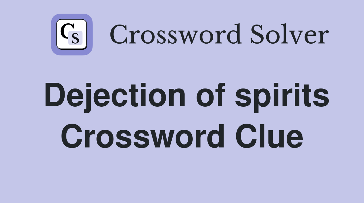 Dejection of spirits Crossword Clue