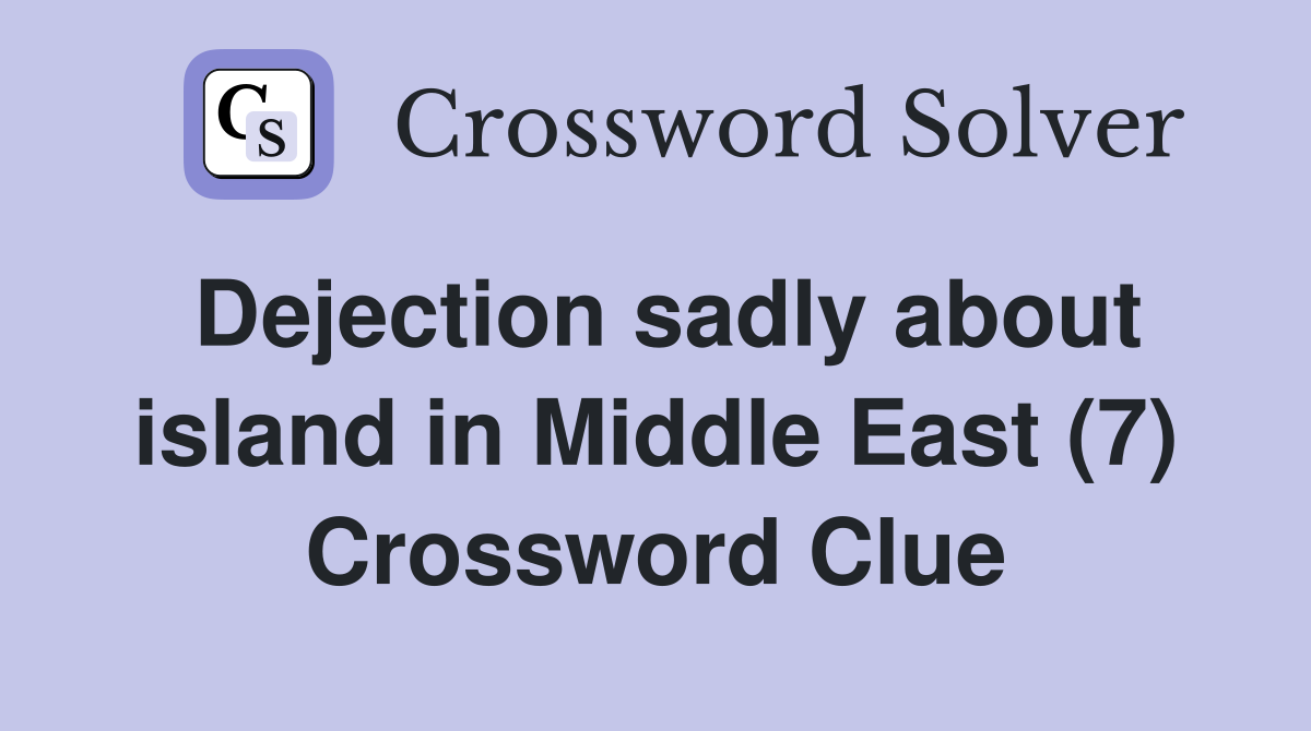 Dejection sadly about island in Middle East (7) Crossword Clue