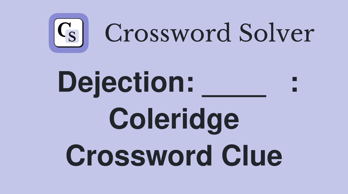 Dejection: ____   : Coleridge Crossword Clue