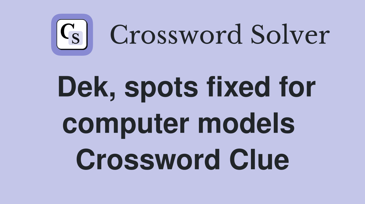 Dek, spots fixed for computer models  Crossword Clue