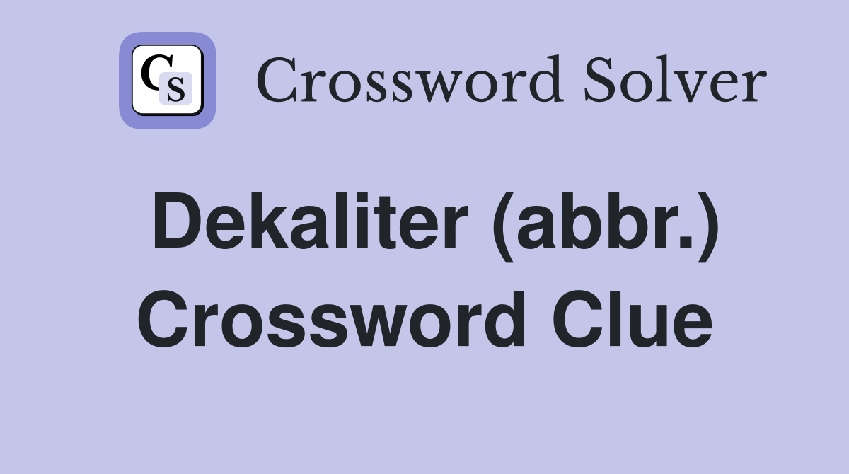 Dekaliter (abbr.) Crossword Clue