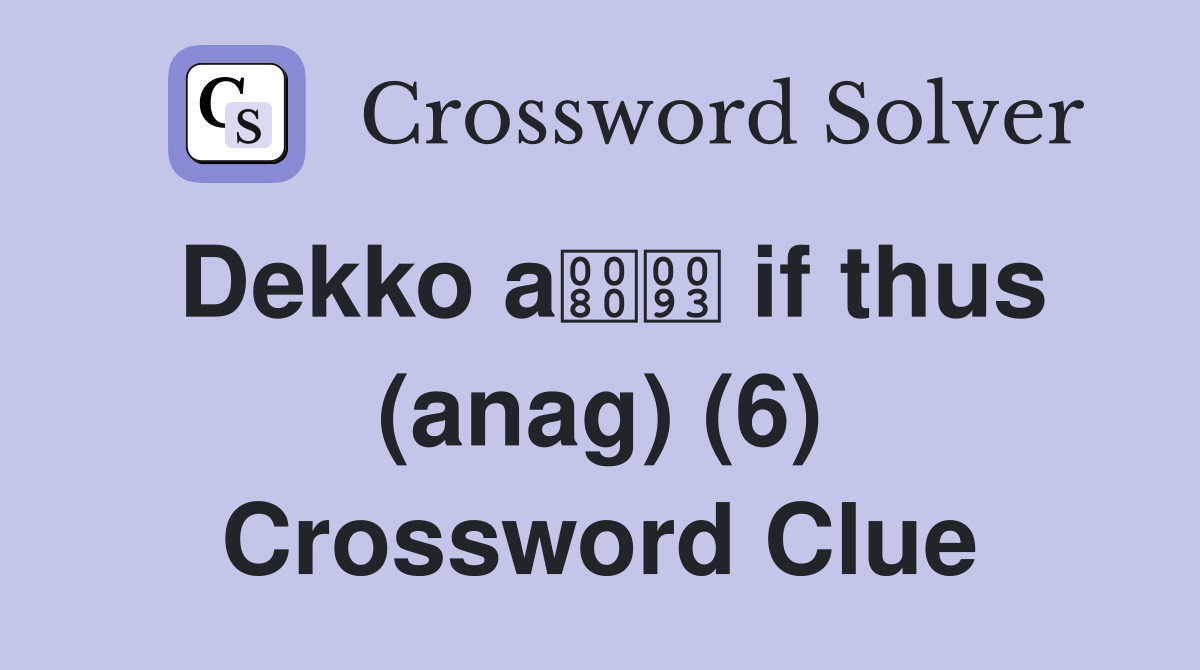 Dekko a if thus (anag) (6) Crossword Clue
