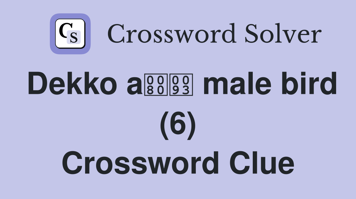 Dekko a male bird (6) Crossword Clue