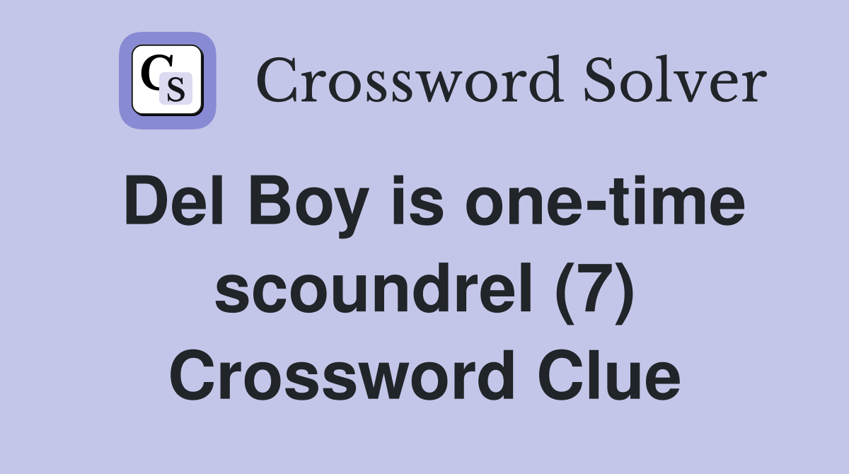 Del Boy is one-time scoundrel (7) Crossword Clue