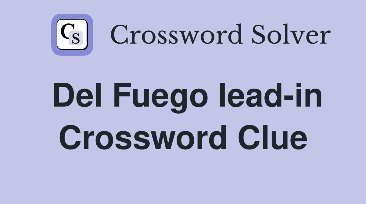 Del Fuego lead-in Crossword Clue