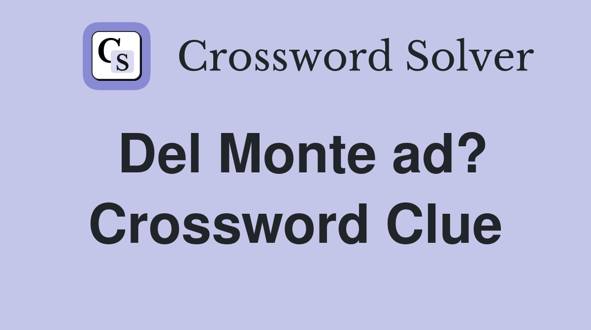 Del Monte ad? Crossword Clue