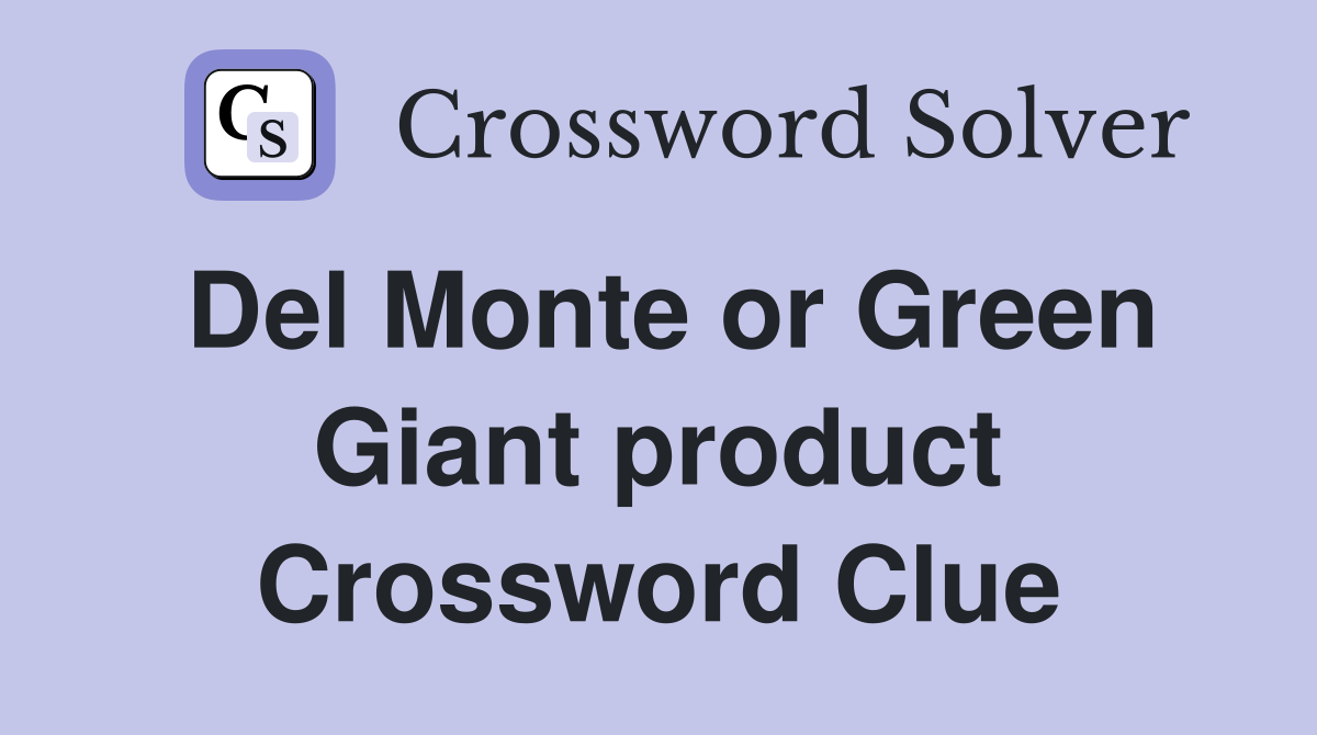 Del Monte or Green Giant product Crossword Clue