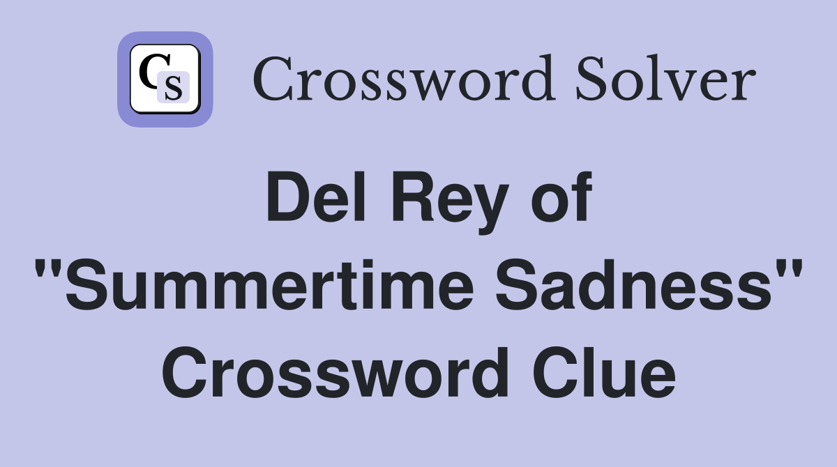 Del Rey of "Summertime Sadness" Crossword Clue