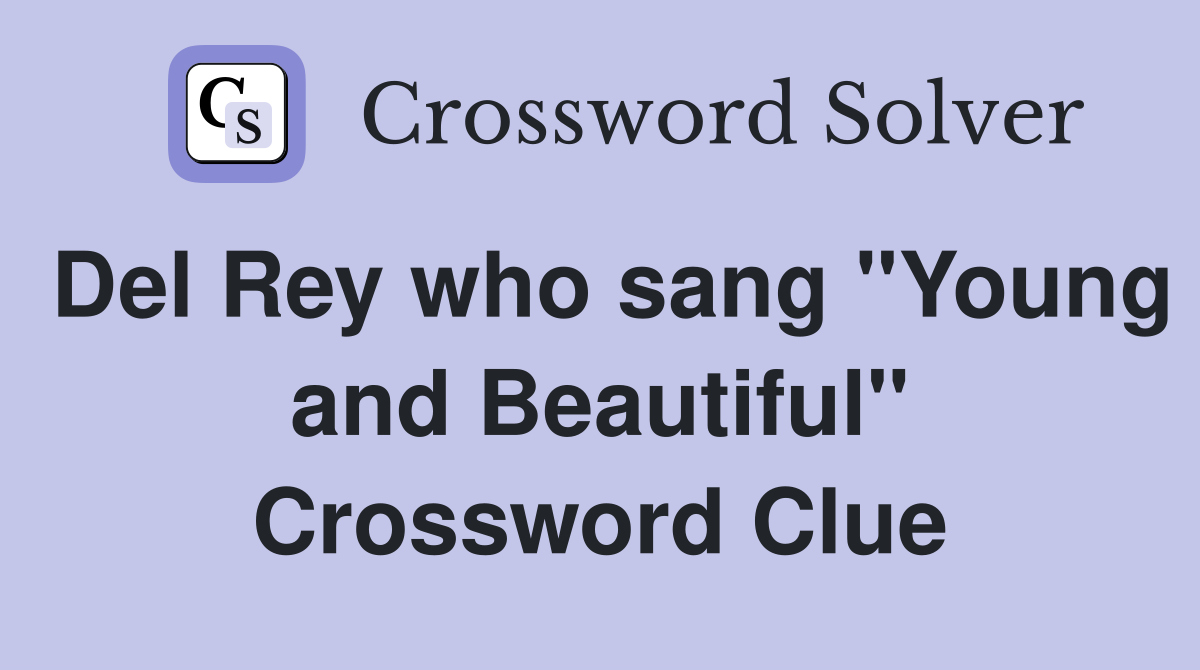 Del Rey who sang "Young and Beautiful" Crossword Clue