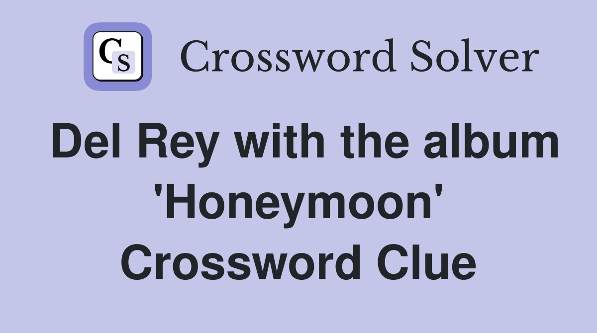 Del Rey with the album 'Honeymoon' Crossword Clue