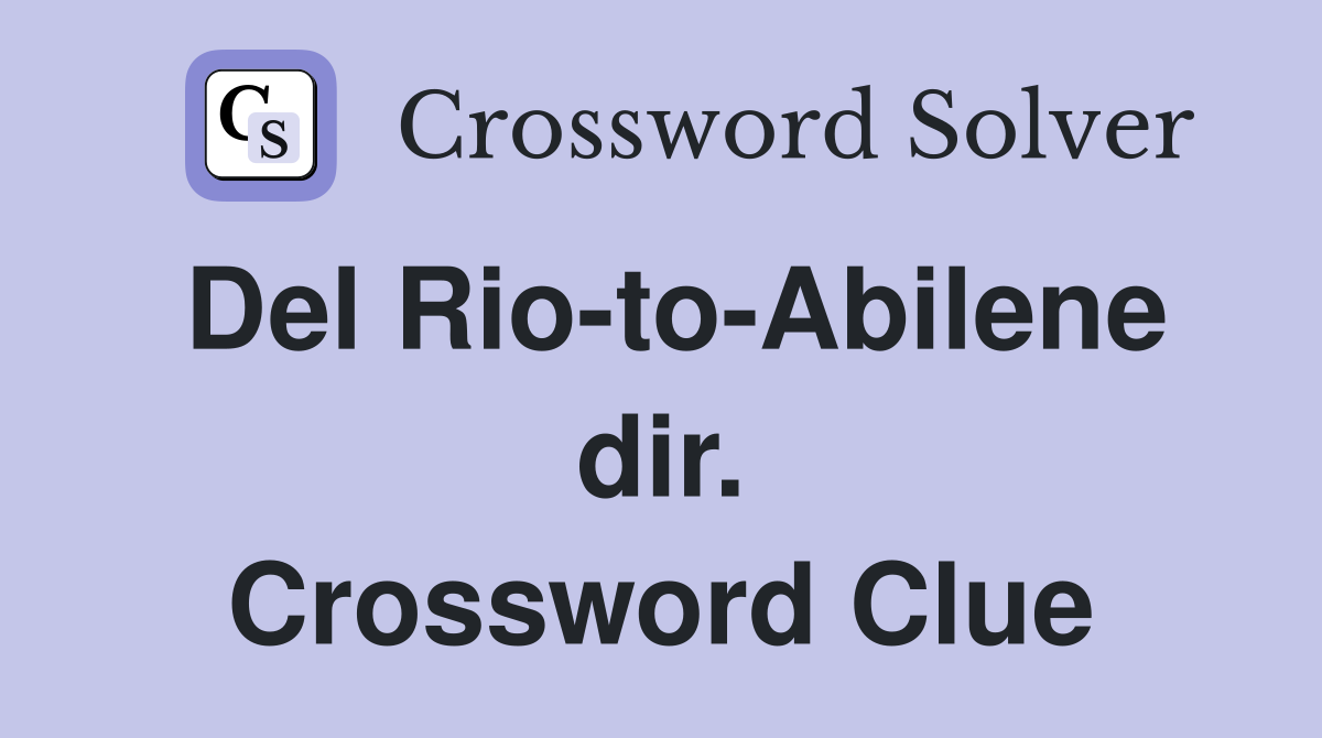 Del Rio-to-Abilene dir. Crossword Clue