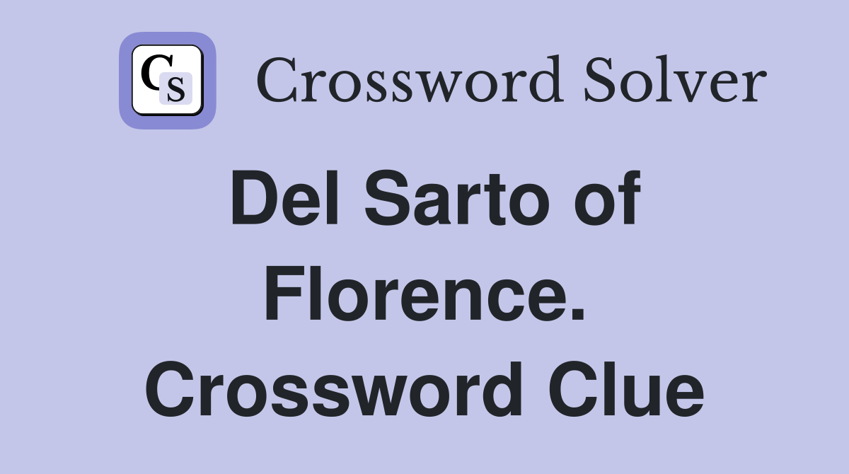 Del Sarto of Florence. Crossword Clue