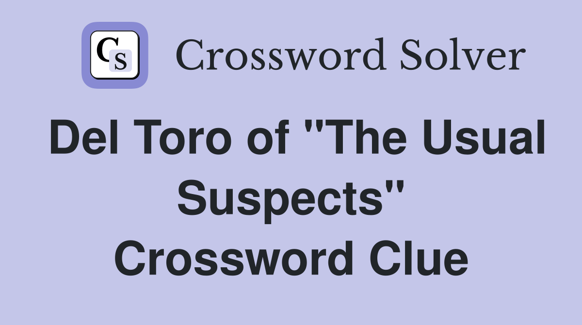 Del Toro of "The Usual Suspects" Crossword Clue