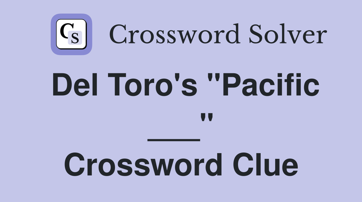Del Toro's "Pacific ___" Crossword Clue