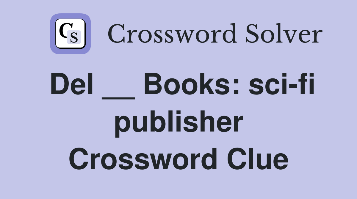 Del __ Books: sci-fi publisher Crossword Clue