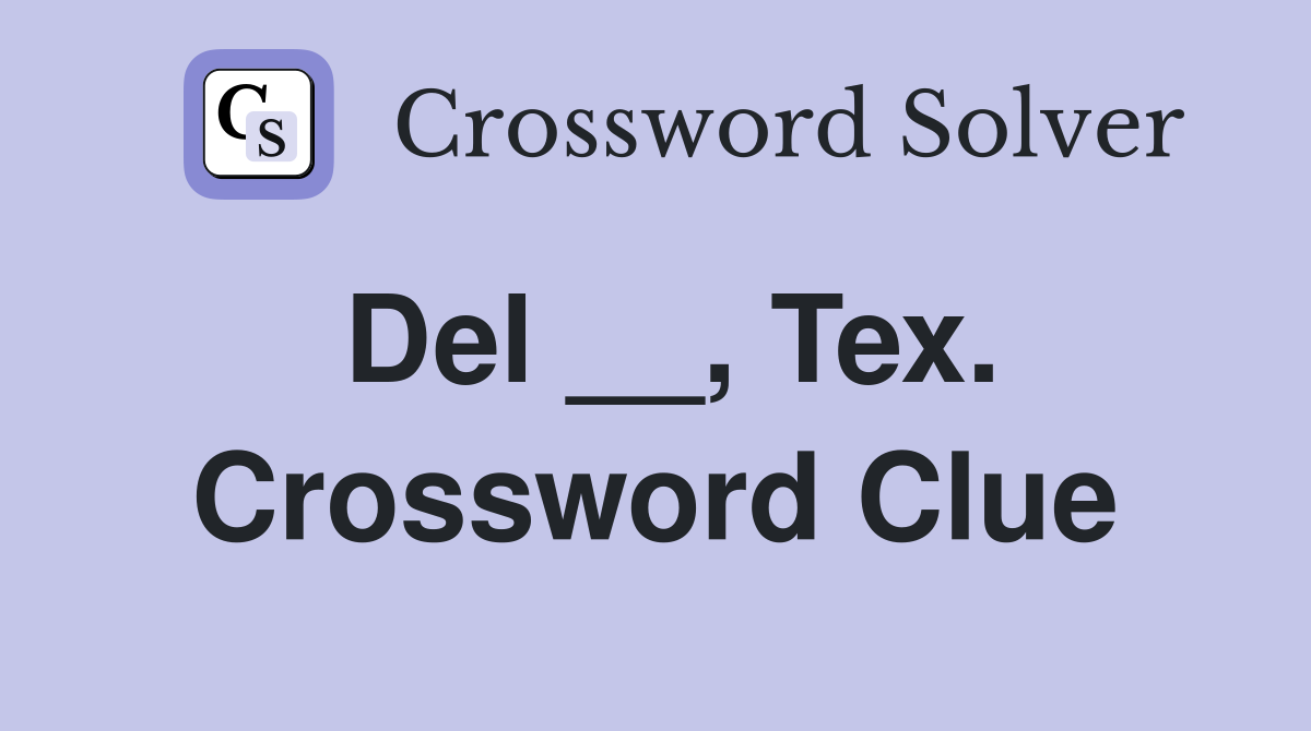 Del __, Tex. Crossword Clue