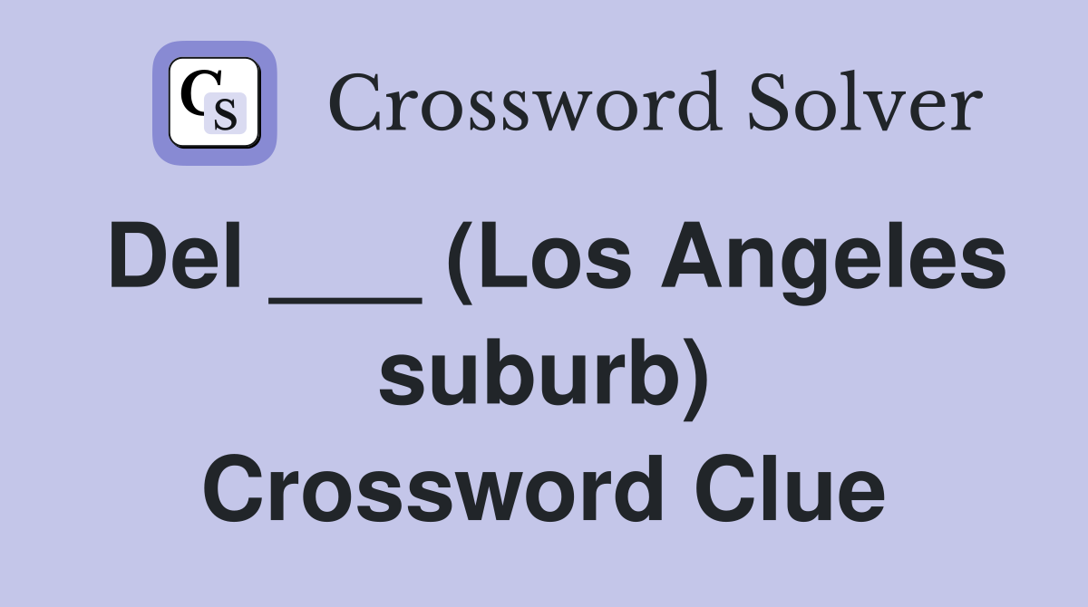Del ___ (Los Angeles suburb) Crossword Clue