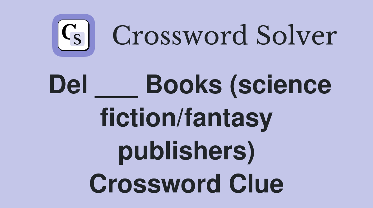 Del ___ Books (science fiction/fantasy publishers) Crossword Clue