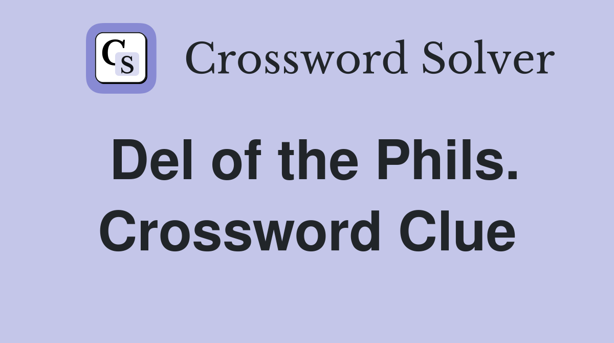 Del of the Phils. Crossword Clue