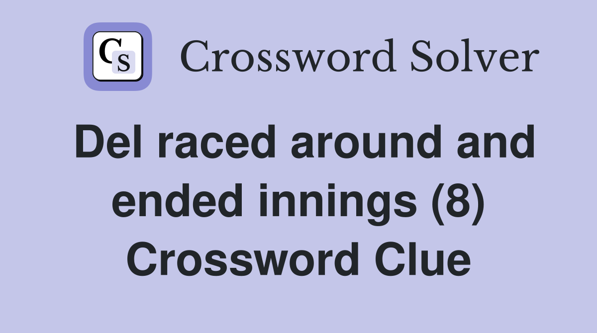 Del raced around and ended innings (8) Crossword Clue