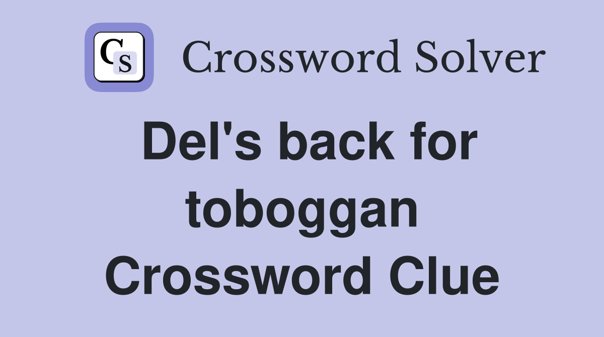 Del's back for toboggan Crossword Clue