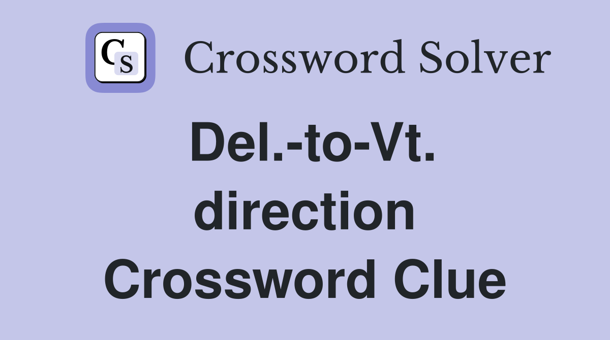 Del.-to-Vt. direction Crossword Clue
