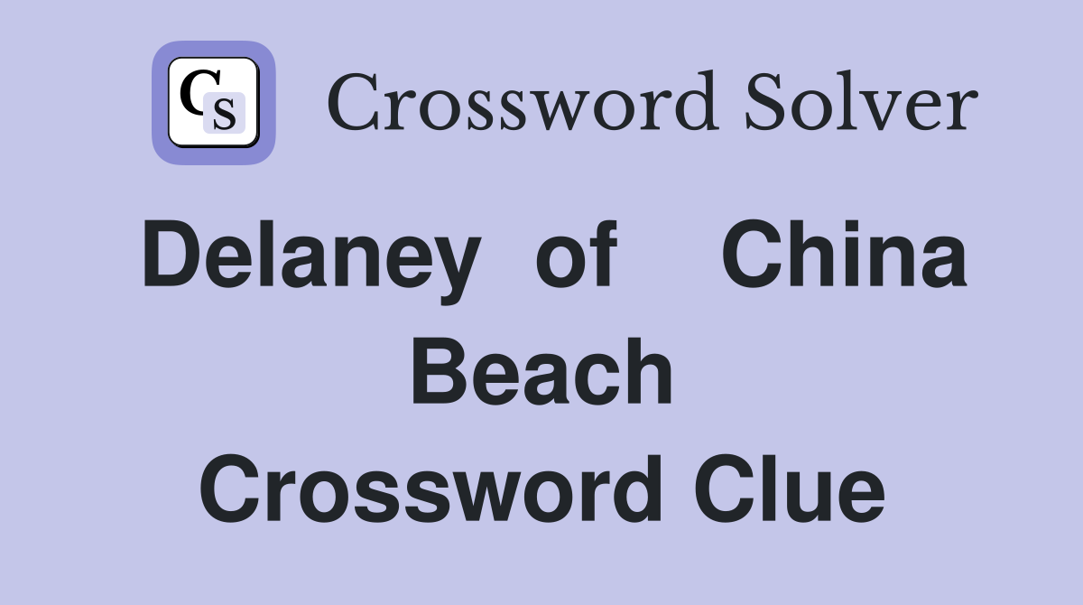 Delaney  of    China Beach Crossword Clue