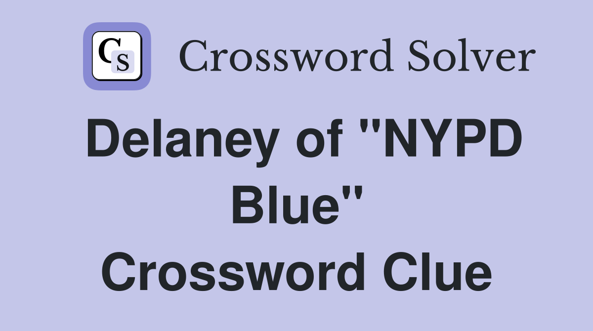 Delaney of "NYPD Blue" Crossword Clue