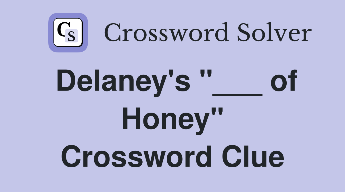 Delaney's "___ of Honey" Crossword Clue