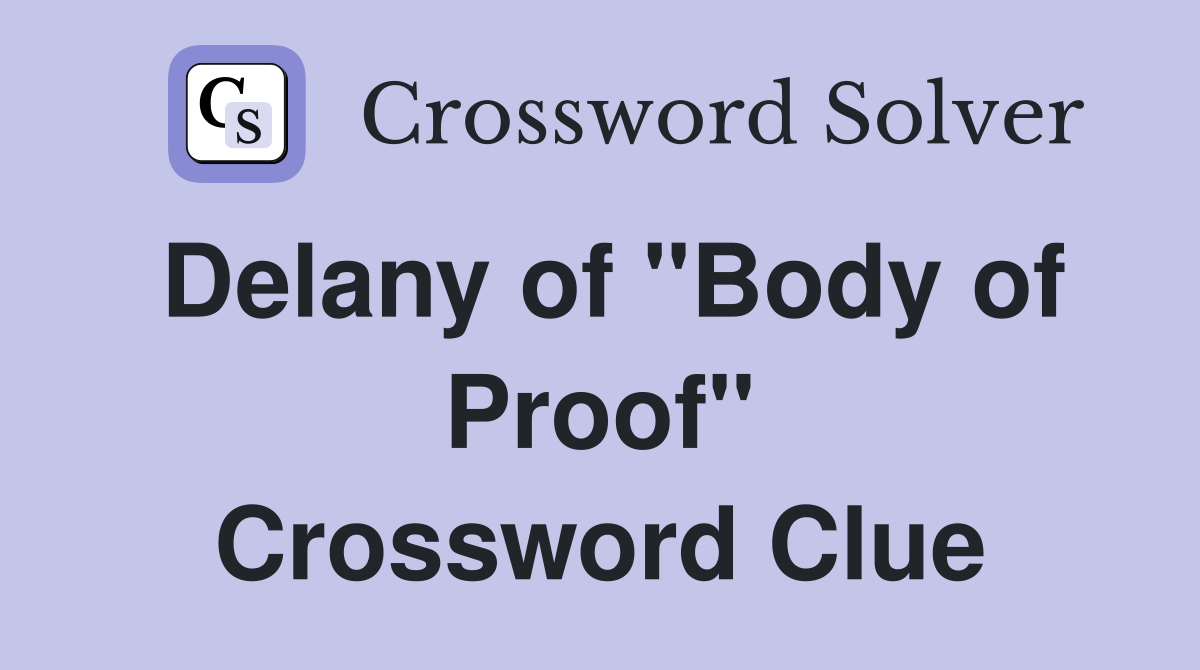 Delany of "Body of Proof" Crossword Clue