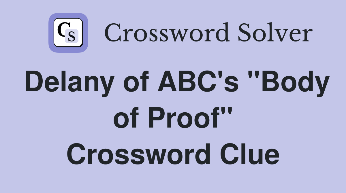 Delany of ABC's "Body of Proof" Crossword Clue
