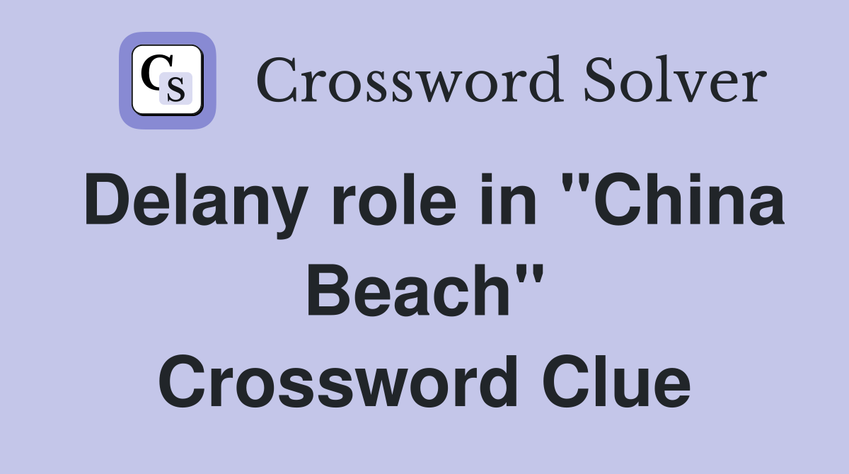 Delany role in "China Beach" Crossword Clue