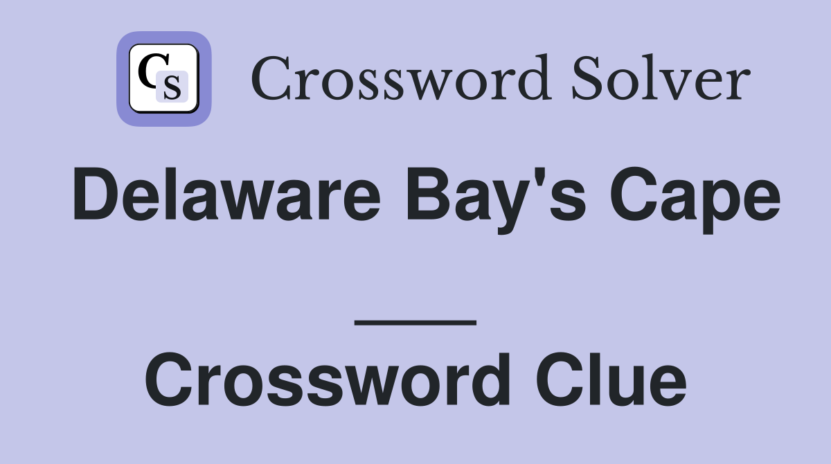 Delaware Bay's Cape ___ Crossword Clue