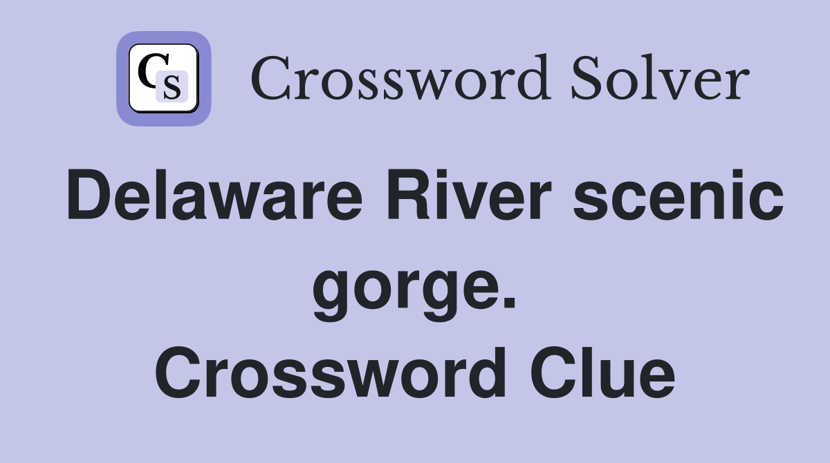 Delaware River scenic gorge. Crossword Clue