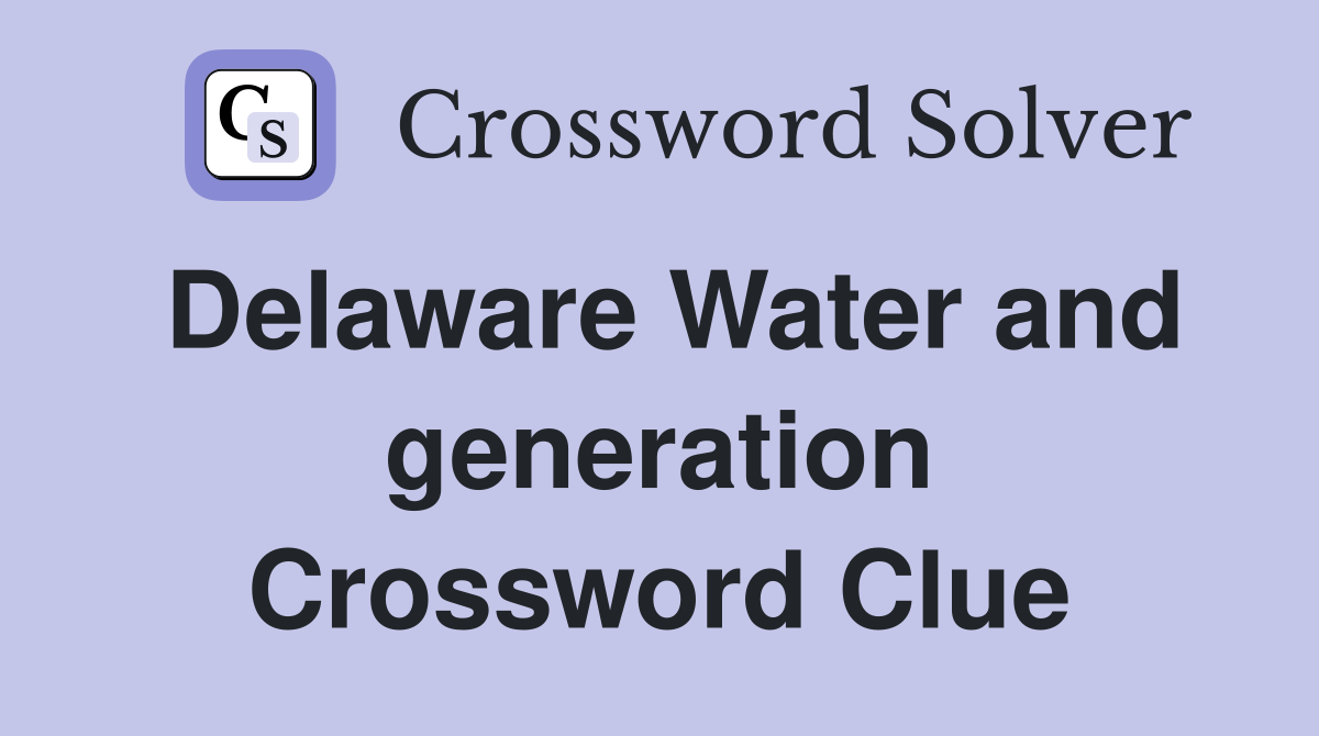 Delaware Water and generation Crossword Clue