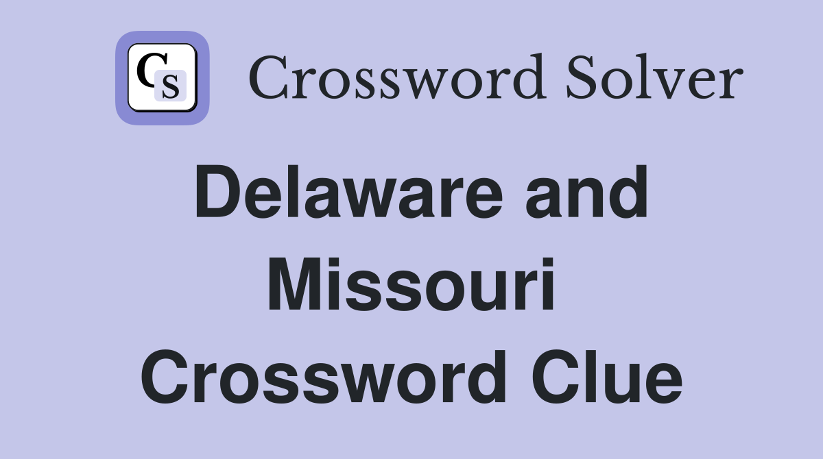 Delaware and Missouri Crossword Clue