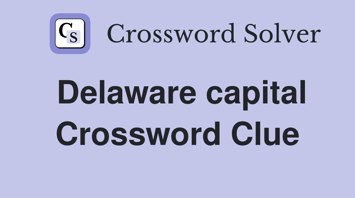 Delaware capital Crossword Clue