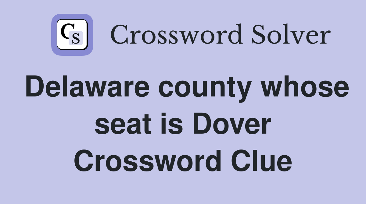 Delaware county whose seat is Dover Crossword Clue