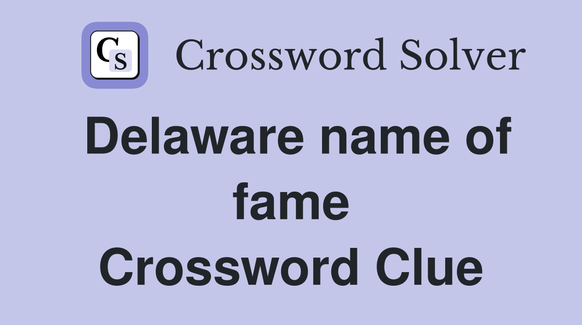 Delaware name of fame Crossword Clue