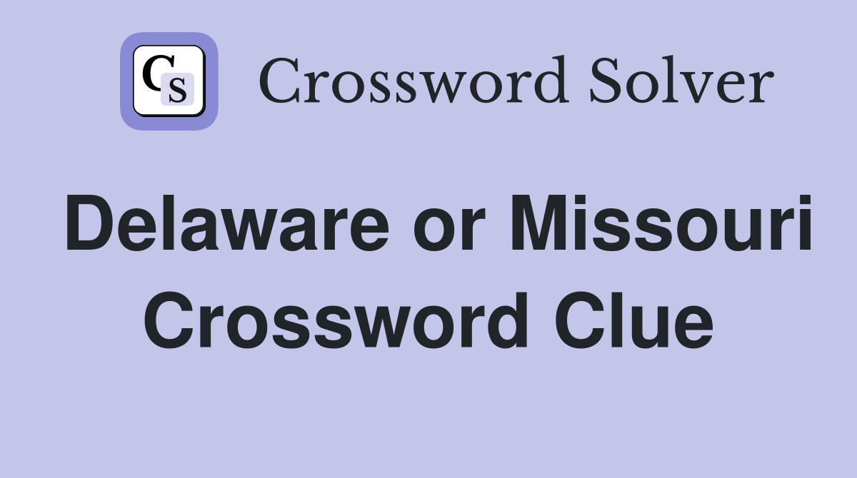 Delaware or Missouri Crossword Clue