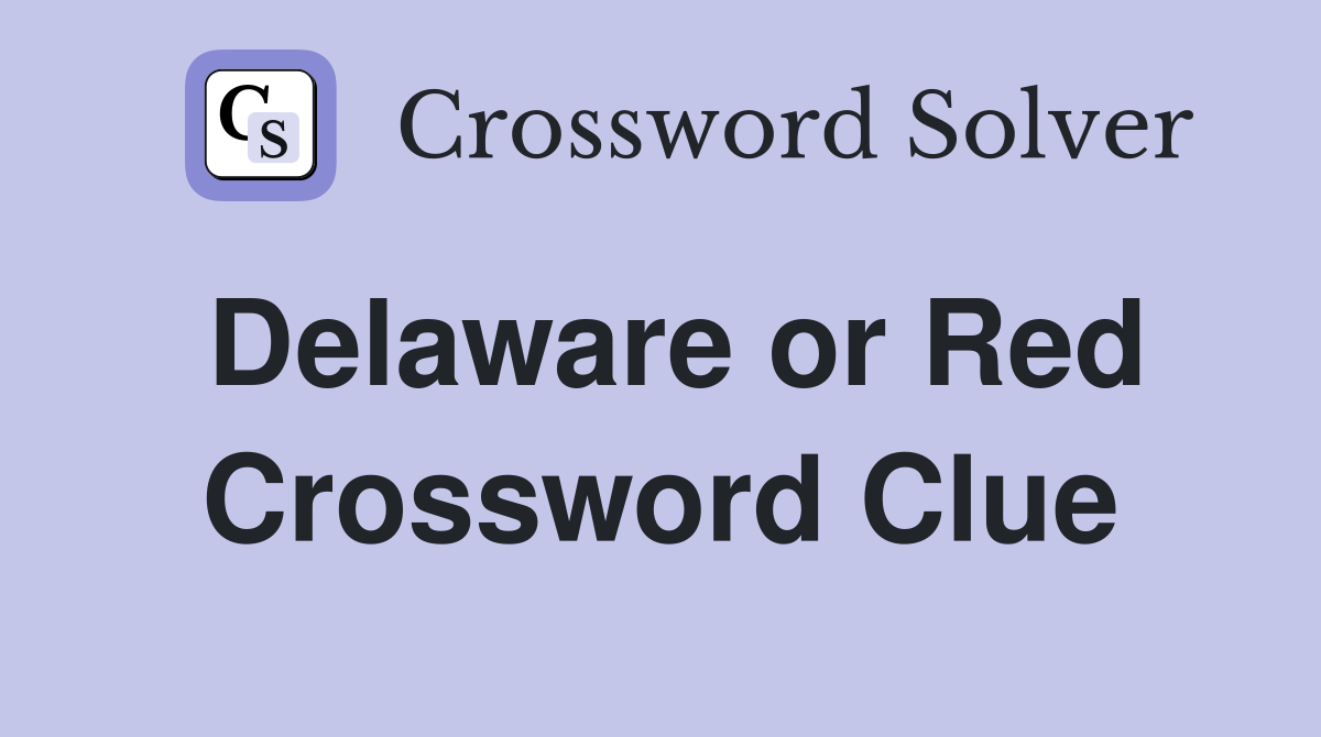 Delaware or Red Crossword Clue
