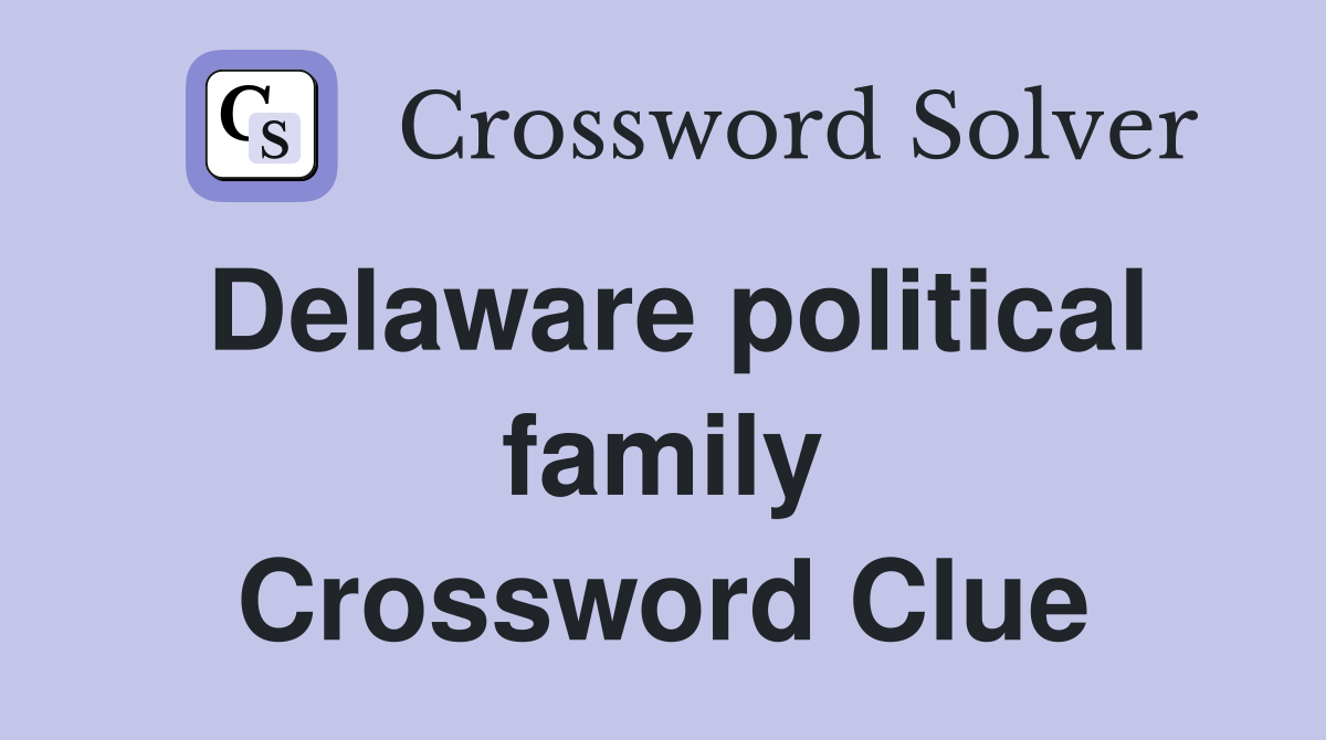 Delaware political family Crossword Clue
