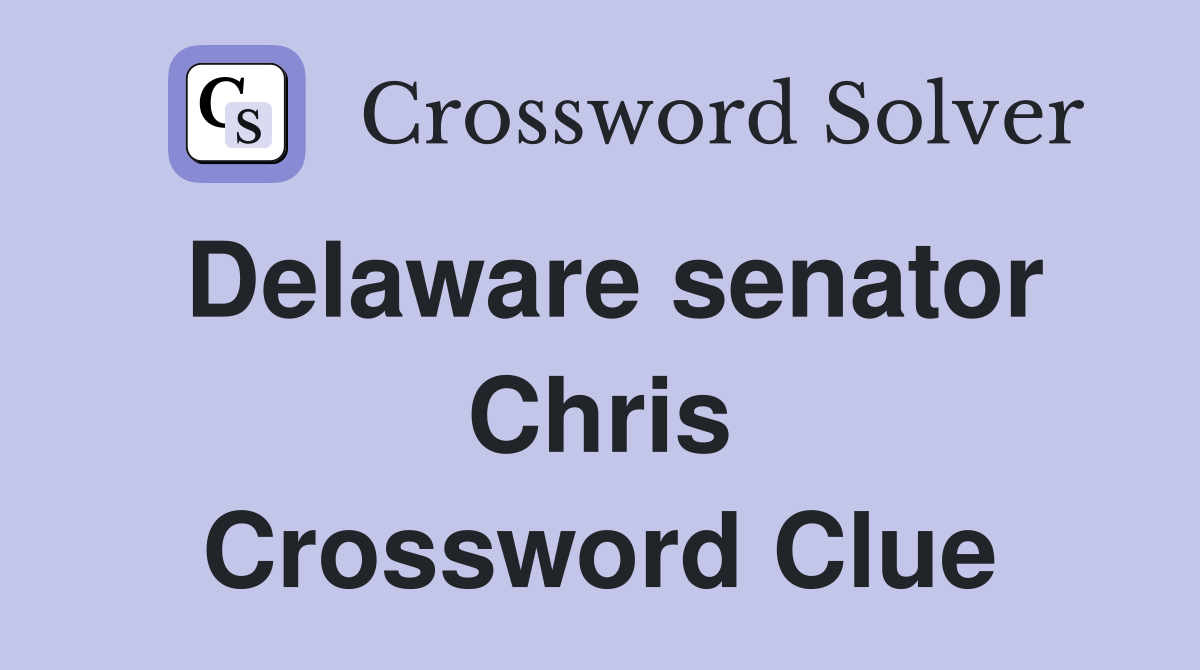 Delaware senator Chris Crossword Clue