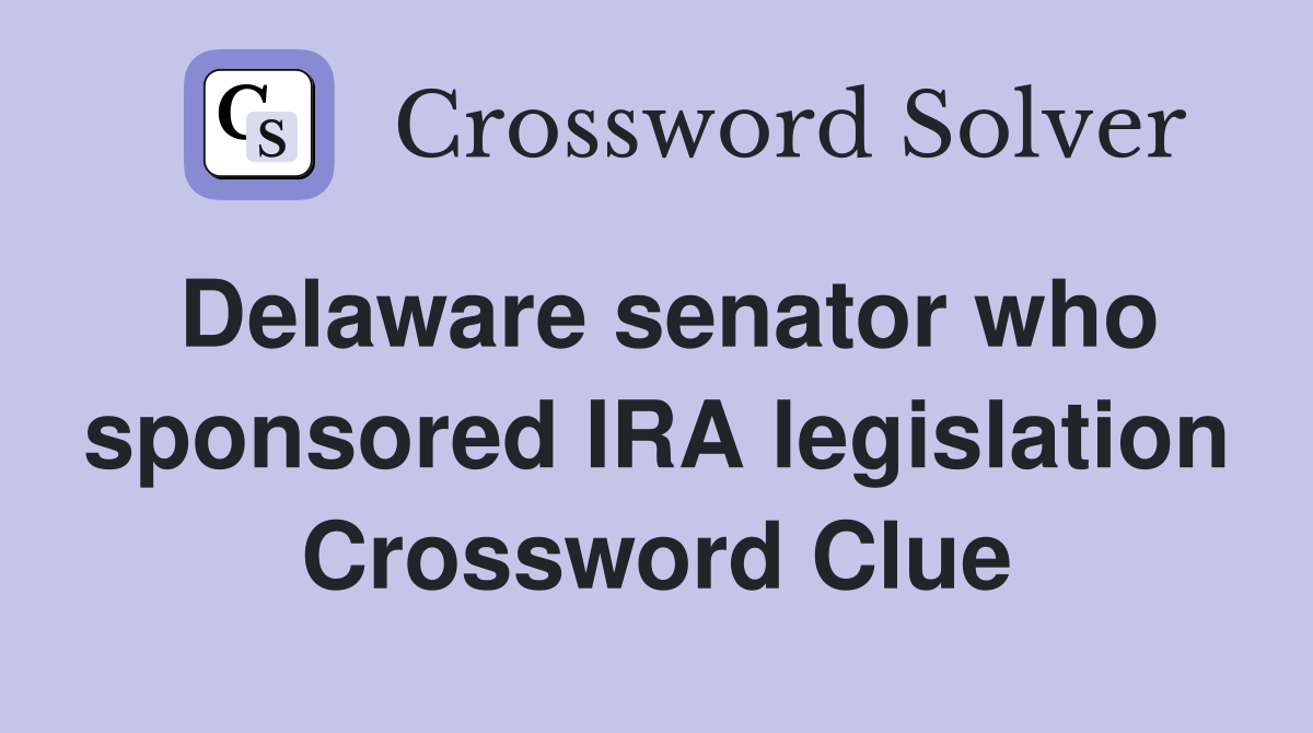 Delaware senator who sponsored IRA legislation Crossword Clue